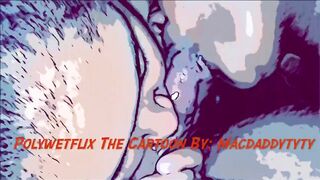 Polywetflix the Cartoon XXX (don’t own Rights to Music)